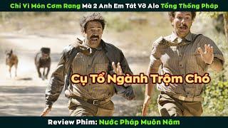 [Review Phim] Chỉ vì món Cơm Rang mà 2 anh em Tát Vỡ Alo tổng thống Pháp