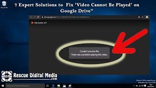 7 Expert Solutions to  Fix 'Video Cannot Be Played' on Google Drive" | Rescue Digital Media