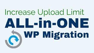 Increase 512MB Upload Limit for All-in-one WP Migration Plugin