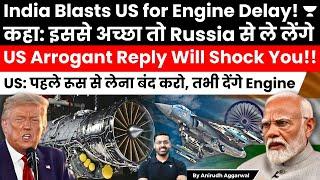 India Blasts US for Tejas Engine Delay! Warns to buy Engines from Russia. US Arrogance is Shocking