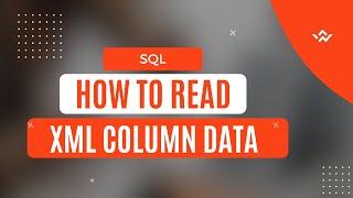 SQL Tutorial | How to Read Data from XML Column? XQuery Methods