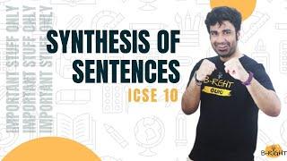 SYNTHESIS OF SENTENCES | ENGLISH LANGUAGE | ICSE 10 | ROHAN MENON