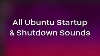 All Ubuntu Startup & Shutdown Sounds