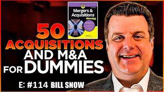 50 Acquisitions and Mergers & Acquisitions For Dummies with Bill Snow