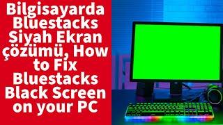 Bilgisayarda Bluestacks Siyah Ekran çözümü, How to Fix Bluestacks Black Screen on your PC