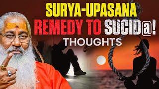 Surya-upasana Remedy to sucid@! thoughts||Swami Yo