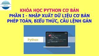 Khóa học lập trình Python cơ bản - Phần 1. Nhập xuất cơ bản, phép toán, biểu thức, câu lệnh gán