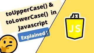 toUpperCase() & toLowerCase() method in Javascript explained with all scenarios