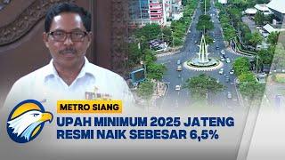 Pj. Gubernur Jateng Umumkan Upah Minimun Provinsi Jateng 2025 Naik 6,5% [Metro Siang]