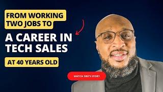 How He Went From Working 2 Jobs to Working in Tech Sales At the Age of 40!