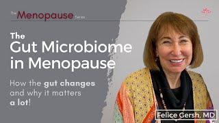 The Gut Microbiome in Menopause: How the gut changes and why it matters A LOT! | Felice Gersh, MD