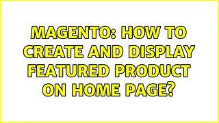 Magento: How to create and display Featured Product on Home Page?