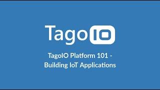 TagoIO Platform 101 - Building IoT Applications