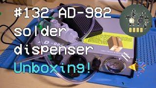 #132 Postbag! AD 982 Solderpaste dispenser (+bonus improved earthing fix!)