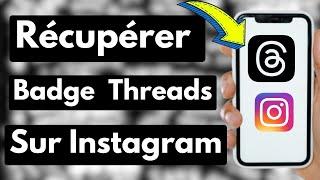 Comment récupérer le badge Threads sur Instagram