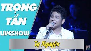 Tự Nguyện - Trọng Tấn Live | Sáng tác: Trương Quốc Khánh