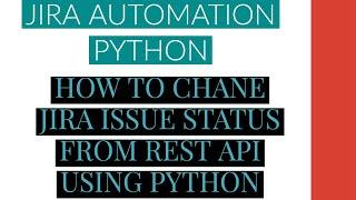 Jira Automation Using Python|Change Jira Issue Status From Rest Api Using Python|Tutorial:15