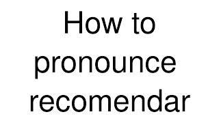 How to Pronounce "recomendar" (Spanish)