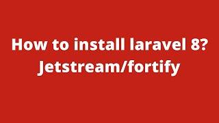 Laravel 8 installation | Jetstream and fortify