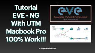 Tutorial EVE - NG with UTM Macbook Pro, 100% Work!!!