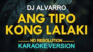 ANG TIPO KONG LALAKI - DJ Alvaro (KARAOKE Version)