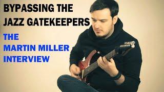 Bypassing theJAZZ Gatekeepers | The MARTIN MILLER Interview