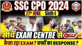 SSC CPO 2024 | 27 June 1st Shift Exam Analysis, Students Review SSC CPO Exam, Live From Exam Centre