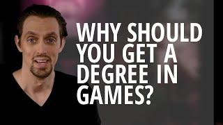 Why should you get a degree in games?