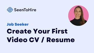 Create Your First Video CV / Resume (Job Seeker) – SeenHire