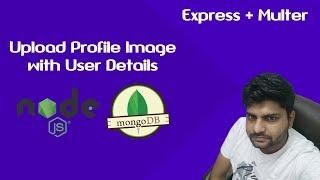 Upload User Profile Image with User Details Using Express js, Mongoose and Multer