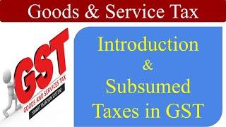 GST - Goods & Service Tax | Introduction to GST | Subsumed Indirect Taxes in GST | Meaning of GST