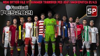 NEW OPTION FILE V7 SUMMER TRANSFER SEASON 2023 - 2024 || PES 2021 SMOKEPATCH || REVIEWS GAMEPLAY