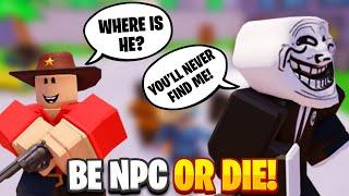 Roblox Be NPC Or Die! 