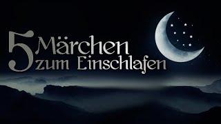 5 Märchen zum Einschlafen für Kinder &Erwachsene zum Relaxen, beste Märchen zum Träumen | Hörbuch