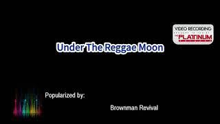 UNDER THE REGGAE MOON - BROWNMAN REVIVAL (KARAOKE)