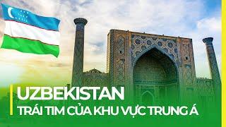 UZBEKISTAN - TRÁI TIM CỦA KHU VỰC TRUNG Á