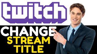 How to change twitch stream title