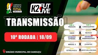 10ª RODADA - CAMP MUNICIPAL DE FUTSAL DE CANGUÇU 18/09/2024 | K2 FUTLIVE