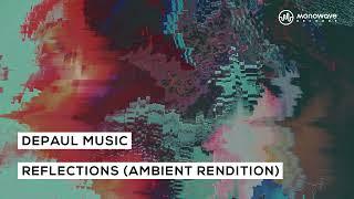 dePaul music - Reflections (Ambient Rendition) [Official Audio]