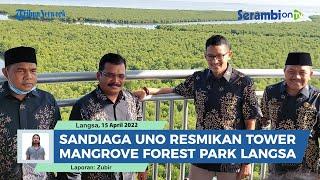 Sandiaga Uno Sebut Hutan Mangrove Kota Langsa Layak Jadi Ikon Baru Wisata Indonesia