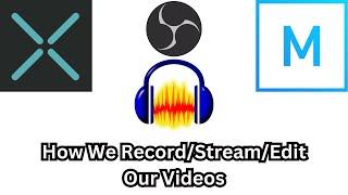 How We Record/Stream/Edit Our Videos