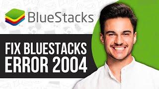 How To Fix BlueStacks Error 2004 “Something Went Wrong, Installation Failed”