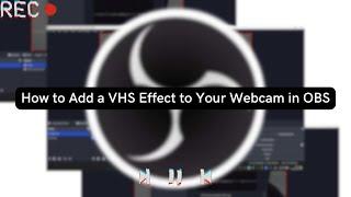 How to add a VHS effect to your webcam / camera with OBS studio (Updated)