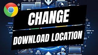 How To Change Google Chrome Download Location - Change Where Chrome Saves Files