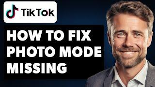 How To Fix Photo Mode Missing on TikTok (Full 2024 Guide)