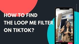 How to find the Loop Me filter on TikTok