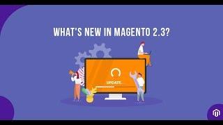 How to Upgrade Magento 2.3? [Step by step tutorial] - Installation, Features, & Performance Insights