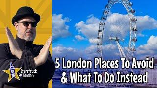 5 London Places To Avoid & What To Do Instead