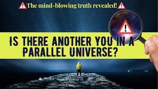 Is there another YOU in a Parallel Universe? The mind blowing truth revealed!