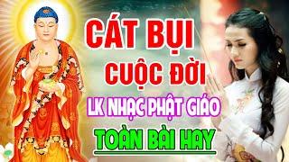 Nhạc Phật - Nhạc Tĩnh Tâm - LK Nhạc Phật Giáo Hay Nhất 2024 #CÁT BỤI CUỘC ĐỜI #TOÀN BÀI HAY  2024